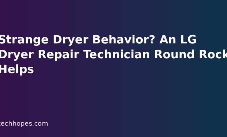 Strange Dryer Behavior? An LG Dryer Repair Technician Round Rock Helps